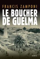 Couverture du livre « Le boucher de Guelma » de Francis Zamponi aux éditions Seuil