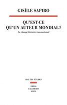 Couverture du livre « Qu'est-ce qu'un auteur mondial ? Le champ littéraire transnational » de Gisele Sapiro aux éditions Seuil