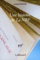 Couverture du livre « Une histoire de la NRF » de Alban Cerisier aux éditions Gallimard