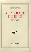 Couverture du livre « A la trace de dieu » de Riviere/Claudel aux éditions Gallimard