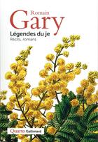 Couverture du livre « Légendes du je : récits, romans » de Romain Gary aux éditions Gallimard
