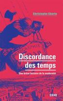 Couverture du livre « Discordance des temps : une brève histoire de la modernité » de Christophe Charle aux éditions Dunod