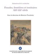 Couverture du livre « Fraudes, frontières et territoires ; XIIIe-XXIe siècle » de Beatrice Touchelay aux éditions Igpde