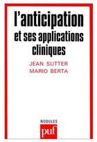 Couverture du livre « L'anticipation et ses applications cliniques » de Sutter/Berta J/M aux éditions Puf