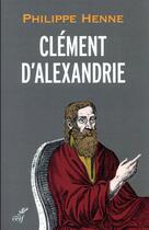 Couverture du livre « Clément d'Alexandrie » de Philippe Henne aux éditions Cerf