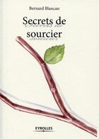 Couverture du livre « Secrets de sourciers » de Bernard Blancan aux éditions Eyrolles