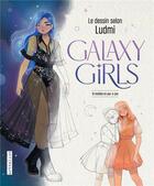 Couverture du livre « Galaxy girls : Le dessin selon Ludmi » de Ludmi aux éditions Fleurus