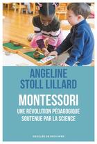 Couverture du livre « Montessori ; une révolution pédagogique soutenue par la science » de Angeline Stoll Lillard aux éditions Desclee De Brouwer