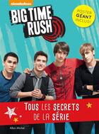 Couverture du livre « Big time rush ; tous les secrets de la série ! » de  aux éditions Albin Michel