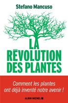 Couverture du livre « La révolution des plantes ; comment les plantes ont déjà inventé notre avenir ! » de Stefano Mancuso aux éditions Albin Michel
