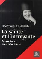 Couverture du livre « La sainte et l'incroyante ; rencontres avec mère Marie » de Dominique Desanti aux éditions Bayard