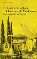 Couverture du livre « La chartreuse de Valldemosa ; George Sand et Chopin à Majorque » de Bernadette Chovelon et Christian Abbadie aux éditions Payot