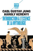 Couverture du livre « Introduction à l'essence de la mythologie » de Carl Gustav Jung et Karoly Kerenyi aux éditions Payot