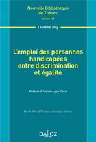 Couverture du livre « L'emploi des personnes handicapées ; entre discrimination et égalité » de Laurene Joly aux éditions Dalloz