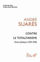 Couverture du livre « Contre les totalitarismes ; textes politiques (1920-1948) » de Andre Suares aux éditions Belles Lettres