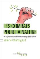 Couverture du livre « Les combats pour la nature ; de la protection de la nature au progrès social » de Valerie Chansigaud aux éditions Buchet Chastel