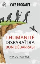Couverture du livre « L'humanite disparaitra, bon debarras ! » de Yves Paccalet aux éditions J'ai Lu