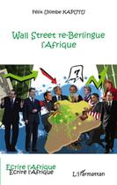 Couverture du livre « Wall Street re-Berlingue l'Afrique » de Felix Ulombe Kaputu aux éditions L'harmattan
