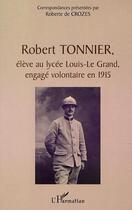 Couverture du livre « ROBERT TONNIER, ÉLÈVE AU LYCÉE LOUIS-LE GRAND, ENGAGÉ VOLONTAIRE EN 1915 » de Roberte De Crozes aux éditions Editions L'harmattan