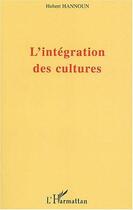 Couverture du livre « L'integration des cultures » de Hubert Hannoun aux éditions Editions L'harmattan