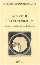 Couverture du livre « Nietzsche et Schopenhauer : encore et toujours la prédestination » de Marie-Jose Pernin Segissement aux éditions Editions L'harmattan