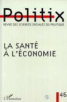 Couverture du livre « Revue politix t.46 ; la santé à l'économie » de Politix aux éditions Editions L'harmattan