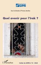 Couverture du livre « Quel avenir pour l'Irak ? » de Cahier Du Gripi aux éditions Editions L'harmattan