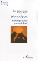 Couverture du livre « Périphéries ; un voyage à pied autour de paris » de Luc Gwiazdzinski et Gilles Rabin aux éditions L'harmattan