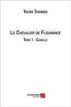 Couverture du livre « Le chevalier de Fleurance t.1 ; Camille » de Valerie Tavernier aux éditions Editions Du Net