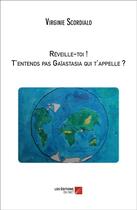 Couverture du livre « Réveille-toi ! t'entends pas Gaïastasia qui t'appelle ? » de Virginie Scordialo aux éditions Editions Du Net