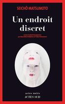 Couverture du livre « Un endroit discret » de Seicho Matsumoto aux éditions Editions Actes Sud