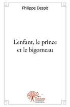 Couverture du livre « L'enfant, le prince et le bigorneau » de Despit Philippe aux éditions Edilivre