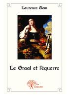 Couverture du livre « Le Graal et l'équerre » de Laurence Elem aux éditions Editions Edilivre