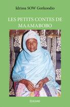 Couverture du livre « Les petits contes de Maamabobo » de Idrissa Sow Gorkoodi aux éditions Edilivre