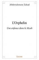 Couverture du livre « L'orphelin ; une enfance dans le Mzab » de Abderrahmane Zakad aux éditions Edilivre