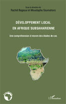 Couverture du livre « Développement local en Afrique subsaharienne ; une compréhension à travers des études de cas » de Rachid Bagaoui et Moustapha Soumahoro aux éditions Editions L'harmattan