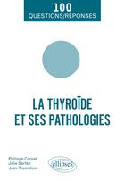 Couverture du livre « La thyroïde et ses pathologies » de Philippe Cornet et Jean Tramalloni et Julie Sarfati aux éditions Ellipses