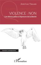 Couverture du livre « Violence : non ; les démocraties à l'épreuve de la liberté » de Tinland Jean-Luc aux éditions L'harmattan