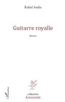 Couverture du livre « Guitarre royalle » de Rafael Andia aux éditions L'harmattan