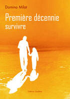 Couverture du livre « Première décennie ; survivre » de Domino Milot aux éditions Amalthee
