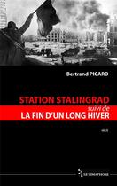 Couverture du livre « Station Stalingrad suivi de la fin d'un long hiver » de Bertrand Picard aux éditions Le Semaphore