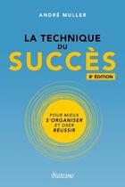 Couverture du livre « La technique du succès ; pour mieux s'organiser et oser réussir (8e édition) » de Andre Muller aux éditions Diateino