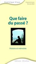 Couverture du livre « Que faire du passé ? ; mémoires et histoire » de Dominique Viaux aux éditions Olivetan