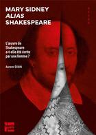 Couverture du livre « Mary Sidney alias Shakespeare : L'oeuvre de Shakespeare a-t-elle été écrite par une femme ? » de Aurore Evain aux éditions Talents Hauts
