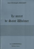 Couverture du livre « Le secret de Saint Wulmer » de Jean-Christophe Macquet aux éditions Editions Henry