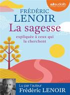 Couverture du livre « La sagesse expliquee a ceux qui la cherchent - livre audio 1 cd mp3 » de Frederic Lenoir aux éditions Audiolib