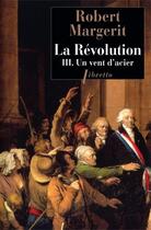 Couverture du livre « La revolution t3 un vent d'acier - vol03 » de Robert Margerit aux éditions Libretto