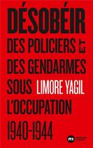 Couverture du livre « Désobéir ; des policiers et des gendarmes sous l'occupation » de Limore Yagil aux éditions Nouveau Monde