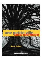 Couverture du livre « Une petite ville sans mémoire » de Rene Ballet aux éditions Le Temps Des Cerises