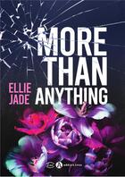 Couverture du livre « More than anything » de Ellie Jade aux éditions Editions Addictives